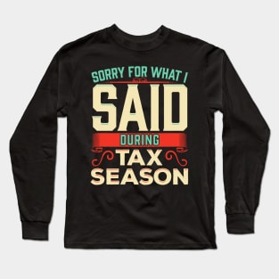 Sorry For What I Said During Tax Season Accountant Long Sleeve T-Shirt